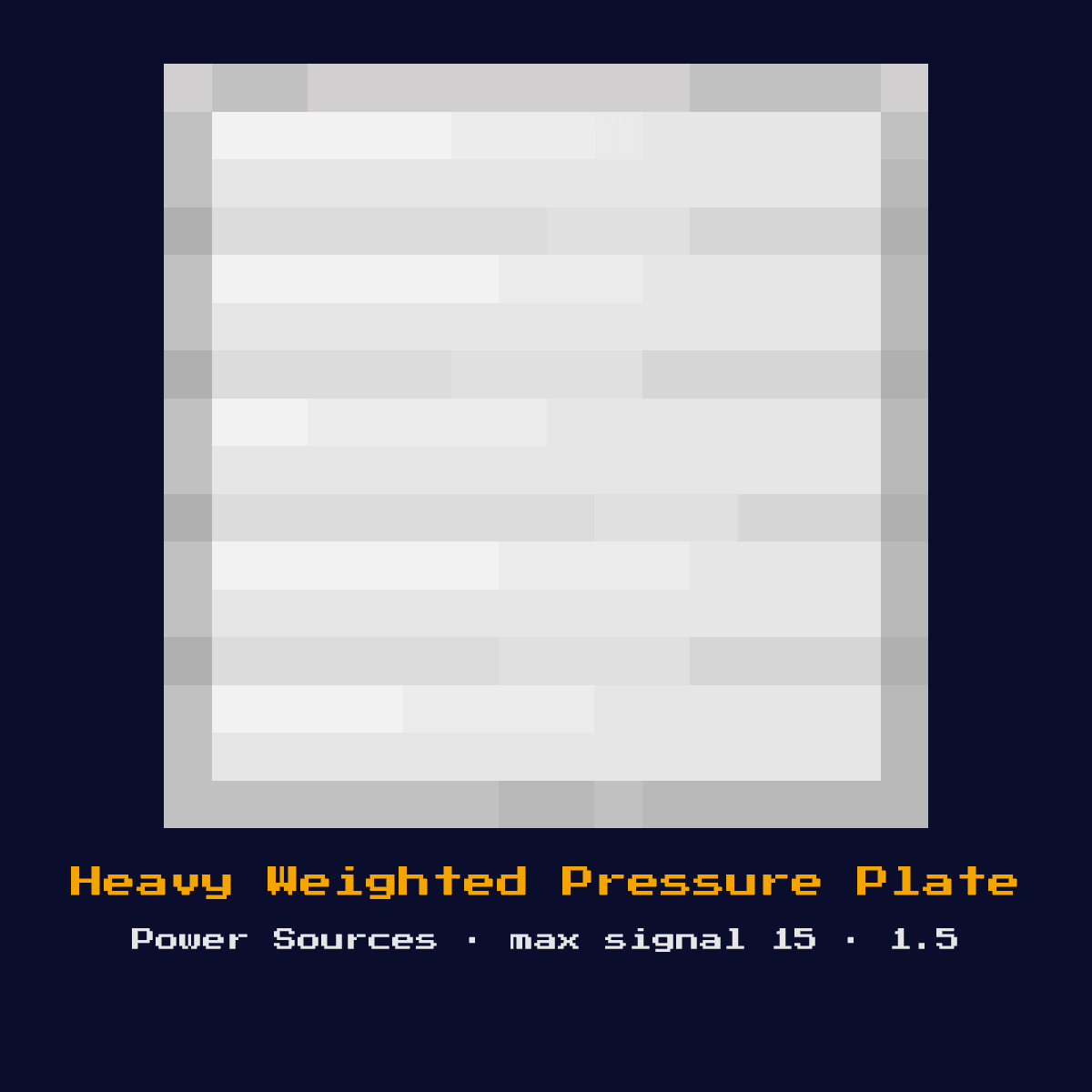 Heavy Weighted Pressure Plate, a Minecraft redstone component, added in 1.5